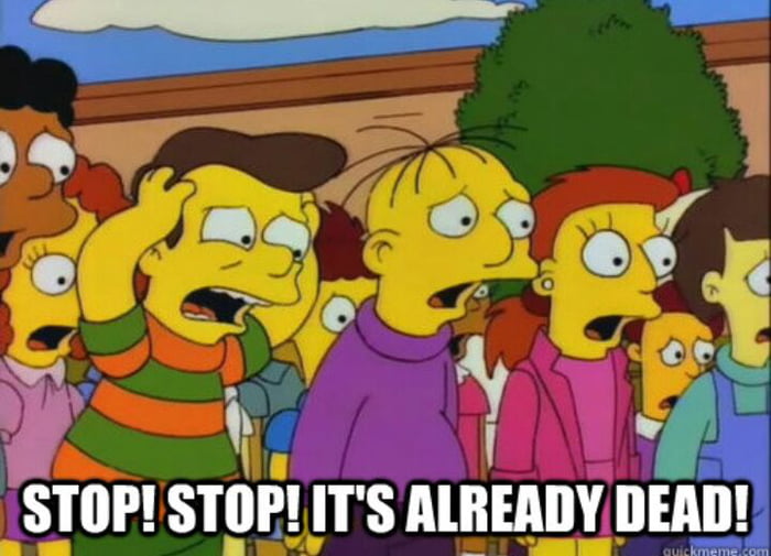 Simpsons meme: stop stop, it’s already dead!